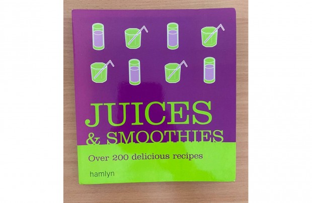 Juices & smoothies Over 200 delicious recipes c. angol nyelv knyv