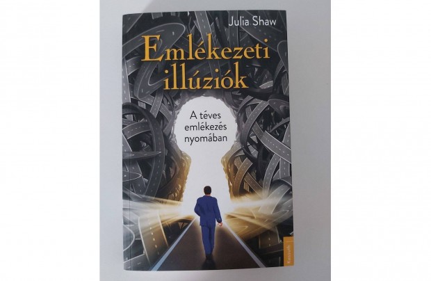 Julia Shaw: Emlkezeti illzik (A tves emlkezs nyomban)