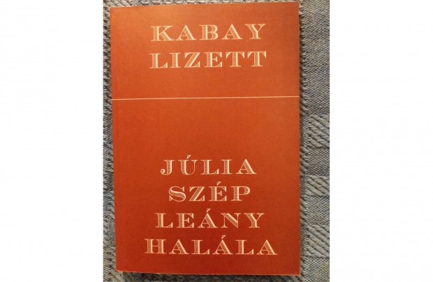 Kabay Lizett: Jlia szp leny halla elad j llapot knyv