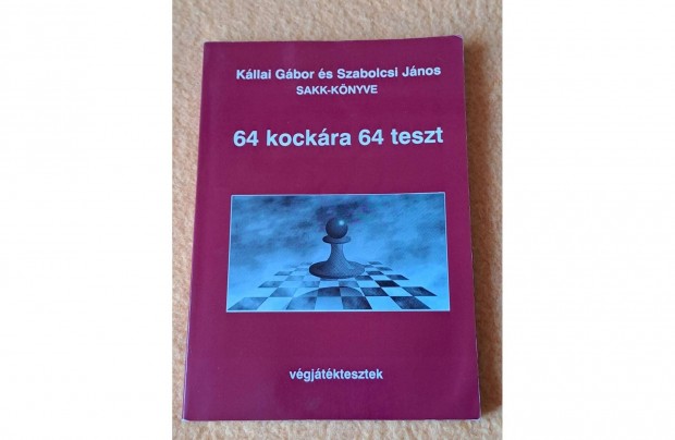 Kllai Gbor s Szabolcsi Jnos Sakk-knyve - 64 kockra 64 teszt