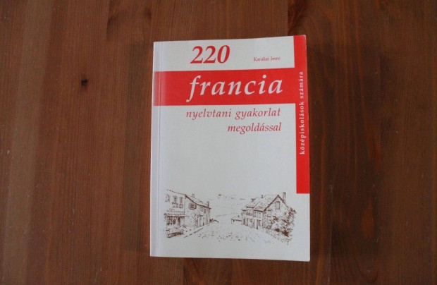 Karakai Imre - 220 francia nyelvtani gyakorlat megoldsokkal