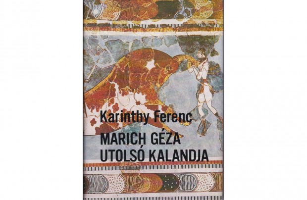 Karinthy Ferenc - Marich Gza utols kalandja