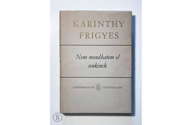 Karinthy Frigyes: Nem mondhatom el senkinek (Csak szemlyesen!)