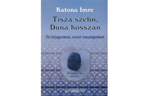 Katona Imre - Tisza szélin, Duna hosszán. Úti beszélgetések, néprajz