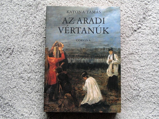 Katona Tams Az Aradi Vrtank / Corvina kiad