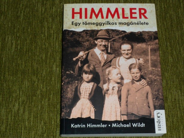 Katrin Himmler - Michael Wildt: Himmler - Egy tmeggyilkos magnlete