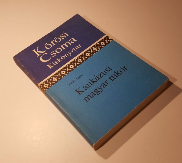 Kaukázusi magyar tükör (Tardy Lajos) Kőrösi Csoma Kiskönyvtár 20
