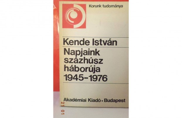 Kende Istvn: Napjaink szzhsz hborja 1945 - 1976