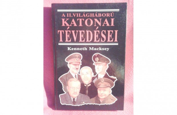 Kenneth Macksey: A II. világháború katonai tévedései