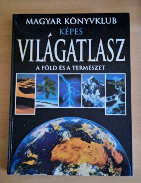 Kpes vilgatlasz A Fld s a termszet Magyar Knyvklub