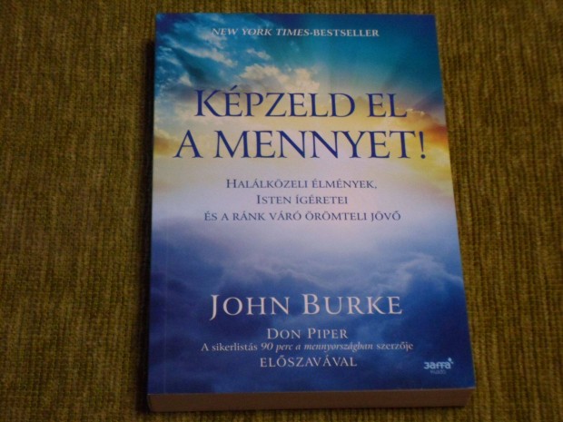 Képzeld el a mennyet! - Halálközeli élmények, Isten ígéretei és a