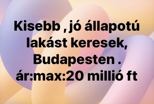 Keresek: Elad lakst keresek Budapesten max :20milluig