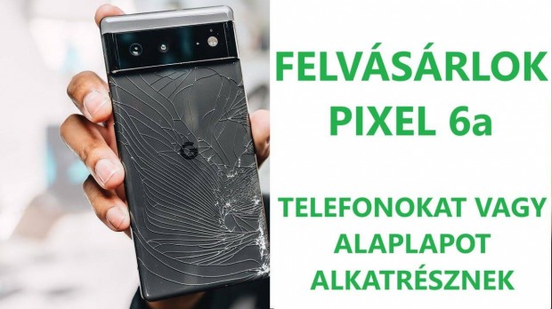 Keresek: Felvásárlok Google PIXEL 6a Hibás Telefonokat Vagy Alaplapokat Alkatré