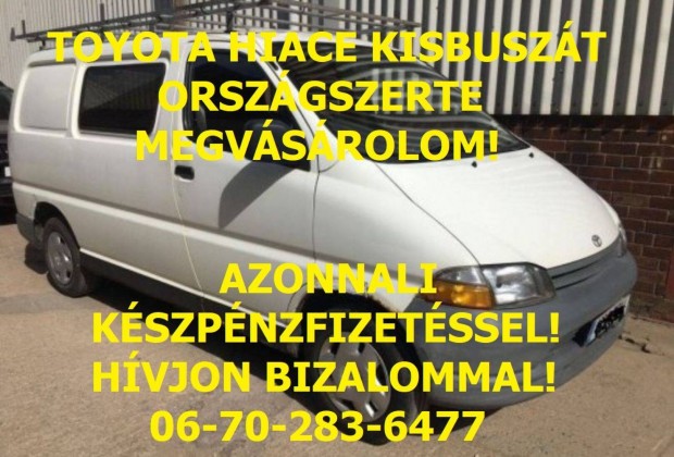 Keresek: Toyota Hiace Bármilyen Állapotban, országszerte felvásárlás!