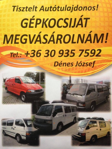 Keresek: Toyota Hiace, Toyota Dyna, Mazda E2200, Nissan Urvan gépkocsit keresek