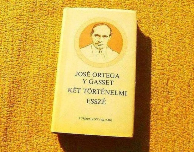 Kt trtnelmi essz - Jos Ortega y Gasset - Knyv