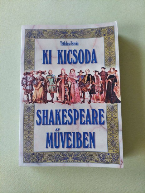 Ki kicsoda Shakespeare mveiben Ttfalusi Istvn szereplk ABC sorrend