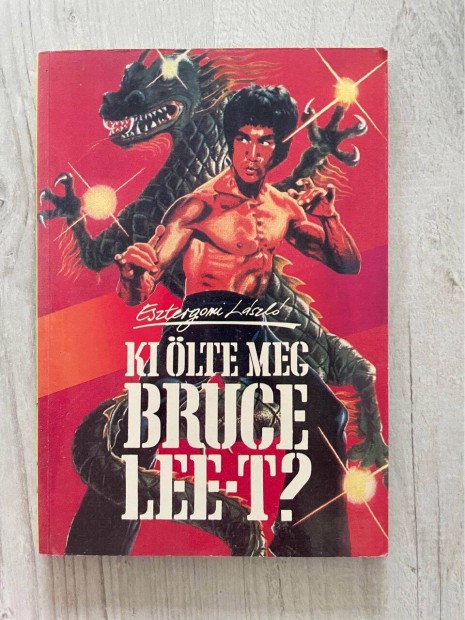 Ki lte meg Bruce Lee-t? (Esztergomi Lszl, knyv, letrajz)