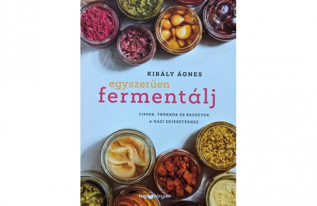 Kirly gnes: Egyszeren fermentlj * 2021 * j, olvasatlan *432 oldal