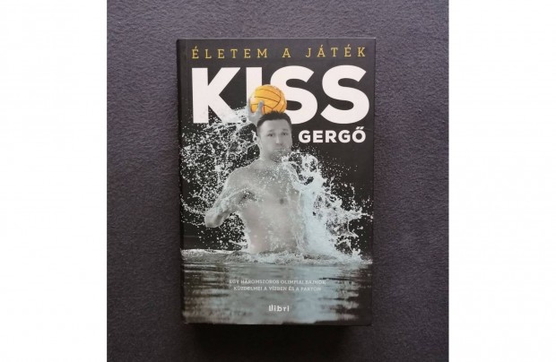 Kiss Gergő: Életem a játék - Egy háromszoros olimpiai bajnok
