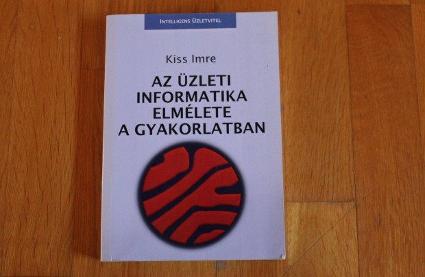 Kiss Imre - Az üzleti informatika elmélete a gyakorlatban