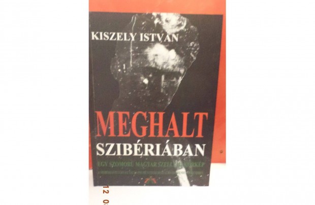 Kiszely Istvn: Meghalt Szibriban - dediklt