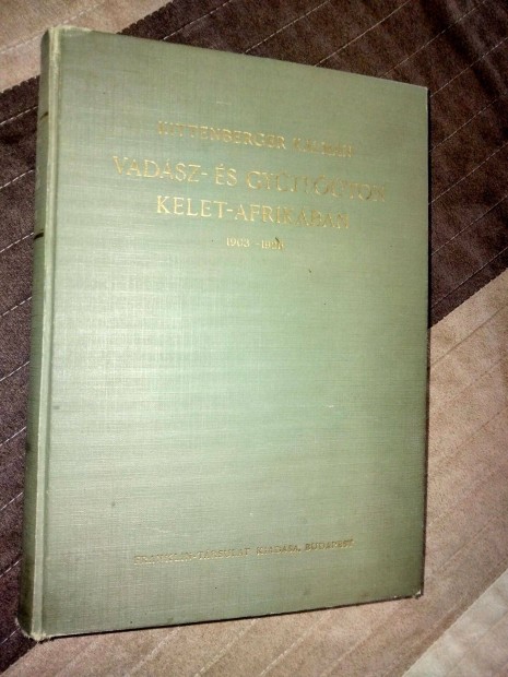 Kittenberger Klmn Vadsz- s gyjtton Kelet-Afrikban 1903-1926 El