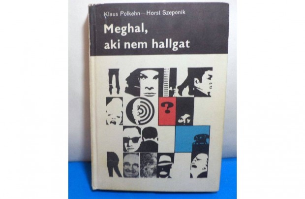 Klaus Polkehn - Horst Szeponik: Meghal, aki nem hallgat