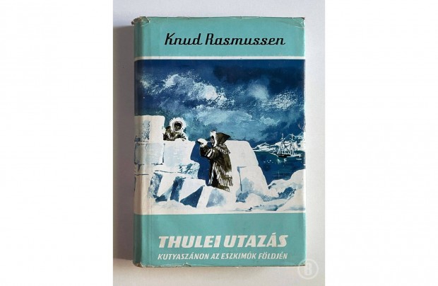 Knud Rasmussen: Thulei utazs - kutyasznon az eszkimk fldjn