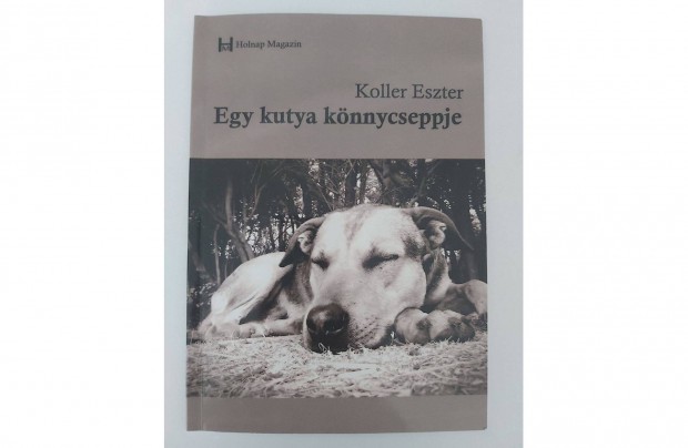 Koller Eszter: Egy kutya knnycseppjei (dediklt pld.)