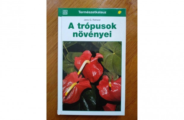 Könyv Jens G. Rohwer A trópusok növényei, ajándéknak is kiváló