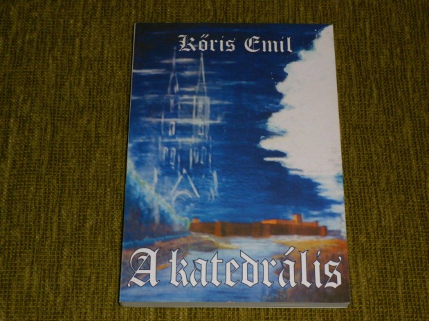 Kris Emil: A katedrlis - Trtnelmi regny a gyulai vrrl