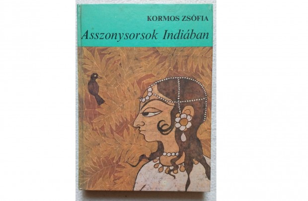 Kormos Zsfia: Asszonysorsok Indiban