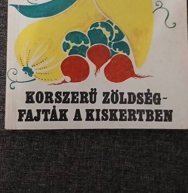 Korszer zldsgfajtk a kiskertben 1976, rgi szakknyv, kmyv