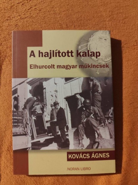 Kovács Ágnes: Hajlított kalap - Elhurcolt magyar műkincsek