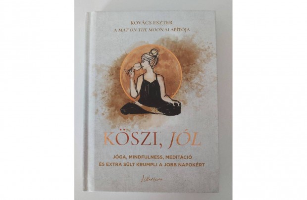 Kovács Eszter: Köszi, jól (Jóga, mindfulness, meditáció és extra sült