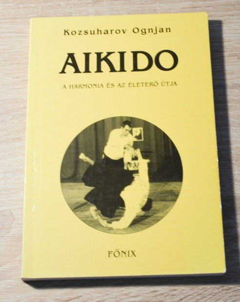 Kozsuharov Ognjan - Aikido - A harmnia s az leter tja