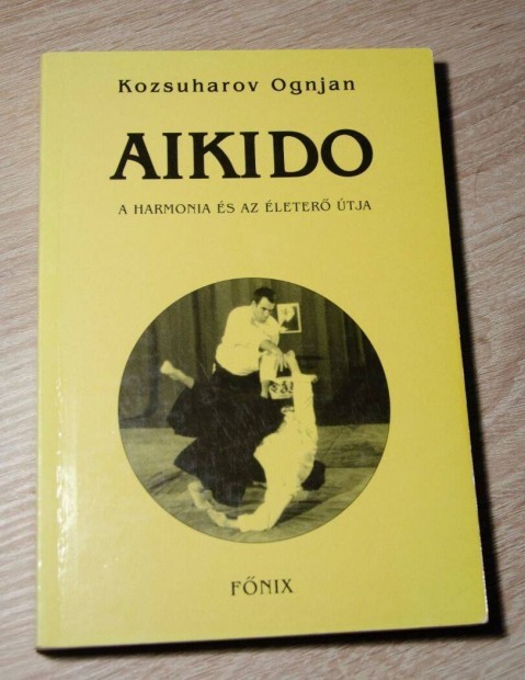 Kozsuharov Ognjan - Aikido - A harmnia s az leter tja