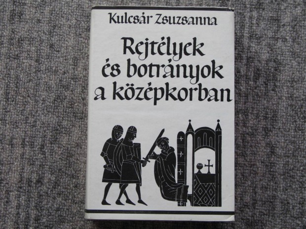 Kulcsr Zsuzsanna Relytlyek s botrnyok a kzpkorban