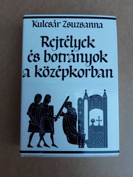 Kulcsr Zsuzsanna - Rejtlyek s botrnyok a kzpkorban