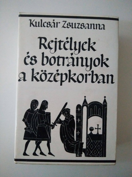 Kulcsr Zsuzsanna - Rejtlyek s botrnyok a kzpkorban