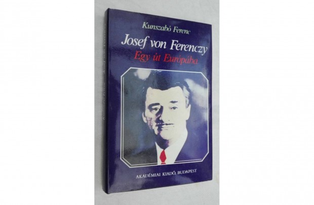 Kunszabó Ferenc: Josef von Ferenczy, Egy út Európába