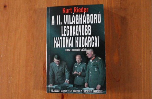 Kurt Rieder - A II.vilghbor legnagyobb katonai kudarcai