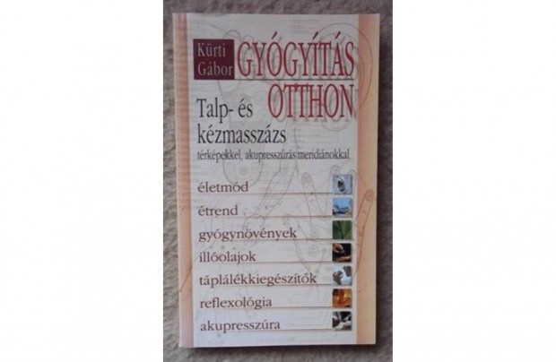 Kürti Gábor: Gyógyítás otthon - Talp és kézmasszázs