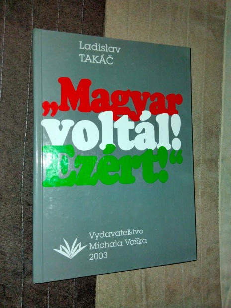 Ladislav Takc 'Magyar voltl! Ezrt!'