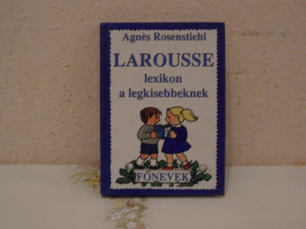 Larousse lexikon a legkisebbeknek ( Fnevek )