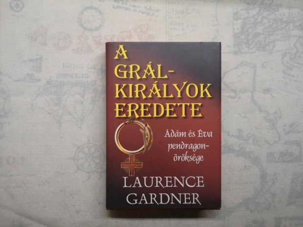 Laurence Gardner - A Grl-kirlyok eredete