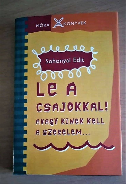 Le a csajokkal! Avagy kinek kell a szerelem. Sohonyai Edit