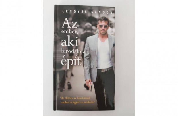 Lengyel Sndor: Az ember, aki birodalmat pt