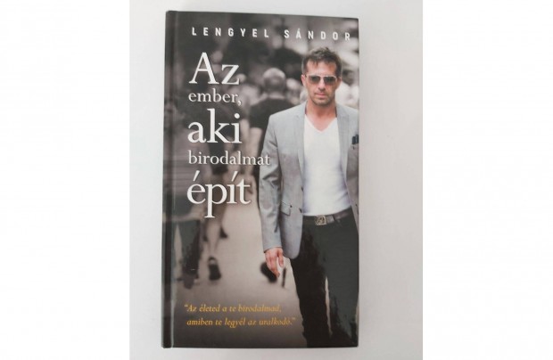 Lengyel Sndor: Az ember, aki birodalmat pt